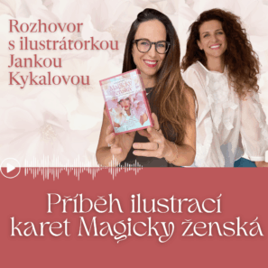 Michala Měřínská a&nbsp;ilustrátorka Janka Kykalová – rozhovor o&nbsp;tvorbě ilustrací pro&nbsp;karty Magicky ženská
